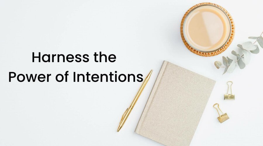 Harness the Power of Intentions: How to apply a Positive Approach to Changing a Behavior
