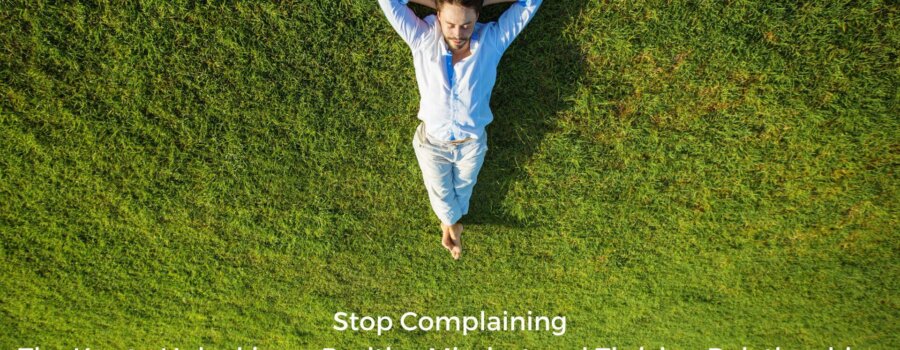 How To Stop Complaining: The Key to Unlocking a Positive Mindset and Thriving Relationships