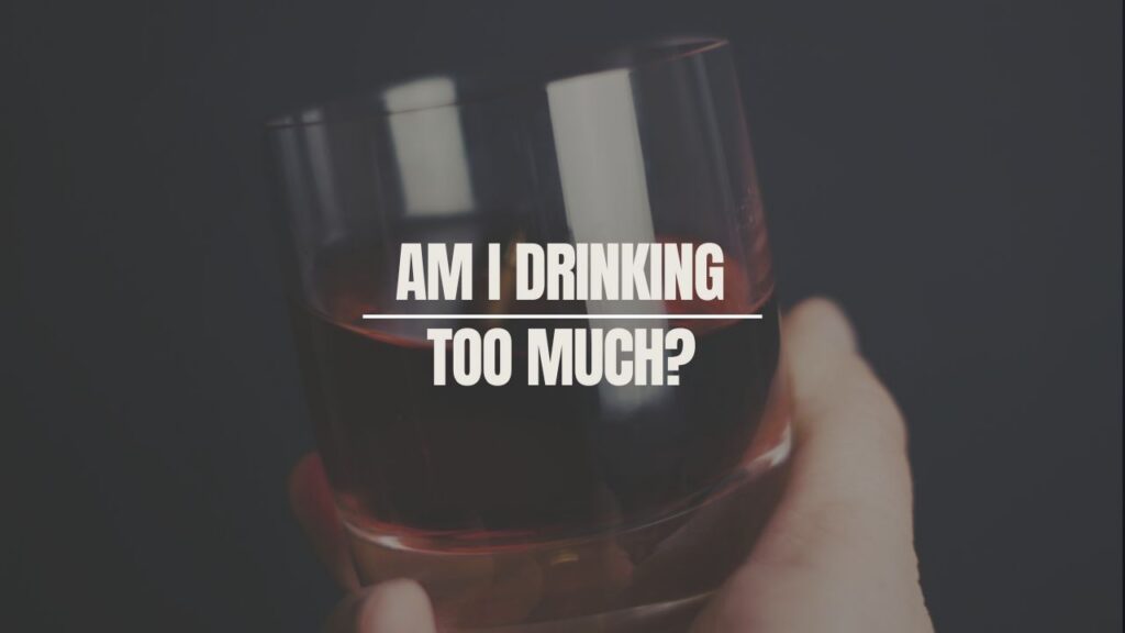 Am I Drinking Too Much?